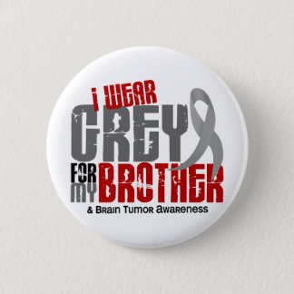 Brain Tumor I Wear Grey For My Brother 6.2 Button