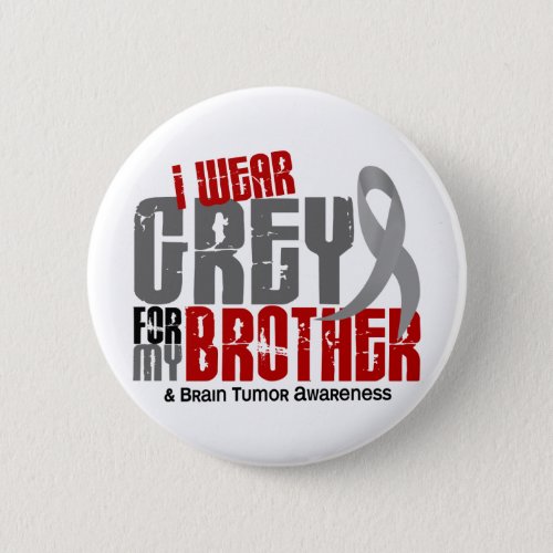 Brain Tumor I Wear Grey For My Brother 62 Button