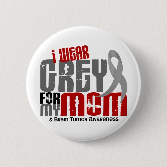 Brain Tumor I Wear Grey For My Mom 6.2 Pinback Button (Front)