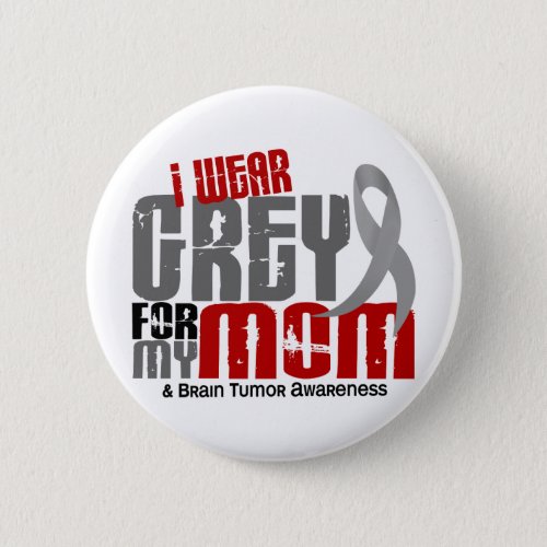 Brain Tumor I Wear Grey For My Mom 62 Pinback Button
