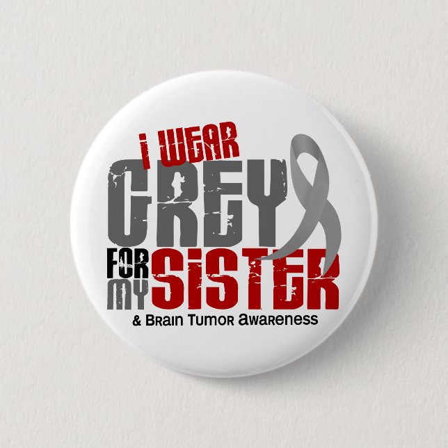 Brain Tumor I Wear Grey For My Sister 6.2 Pinback Button (Front)