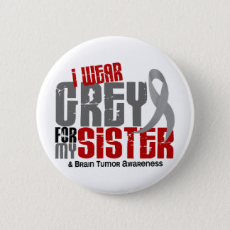 Brain Tumor I Wear Grey For My Sister 6.2 Pinback Button