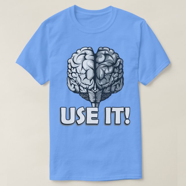Brain Use It Sarcasm Humor T-Shirt (Design Front)