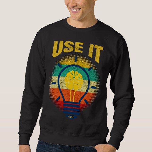 Brain  USE IT   Tech Science Gamer Student Nerd Sweatshirt (Front)