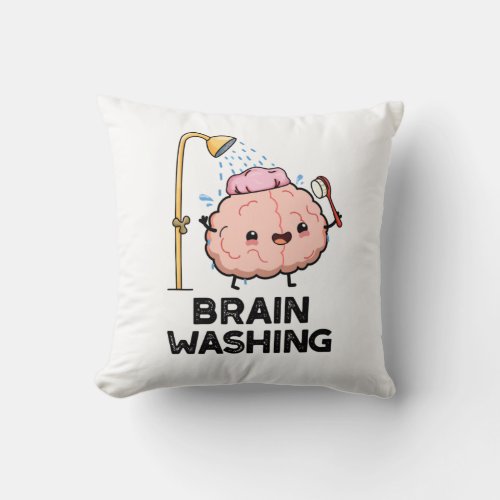Brain Washing Funny Anatomy Pun  Throw Pillow