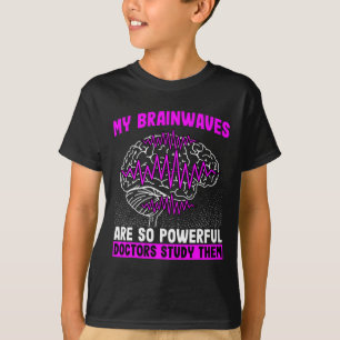 Brain Waves Are So Powerful Doctors Study Them Epi T-Shirt