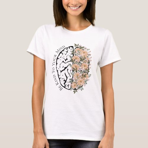 Brain With Florals Be Kind To Your Mind Female T_Shirt