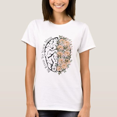 Brain With Florals Be Kind To Your Mind Female T_Shirt