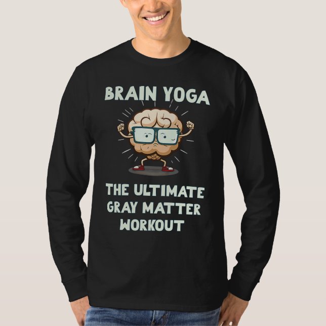 Brain Yoga The Ultimate Gray Matter Workout T-Shirt (Front)