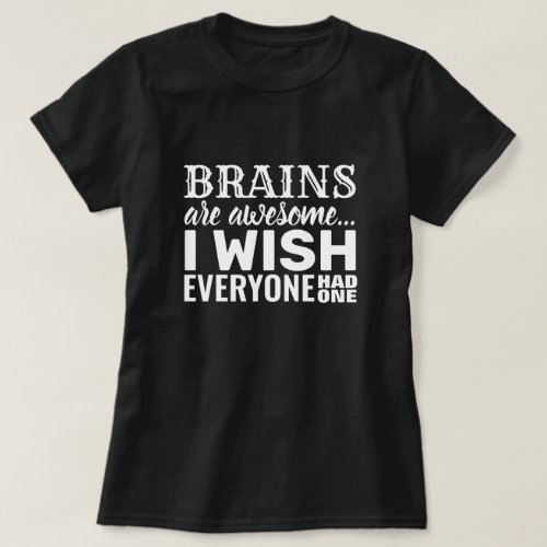 Brains Are Awesome_ Funny Sarcastic Quote T_Shirt