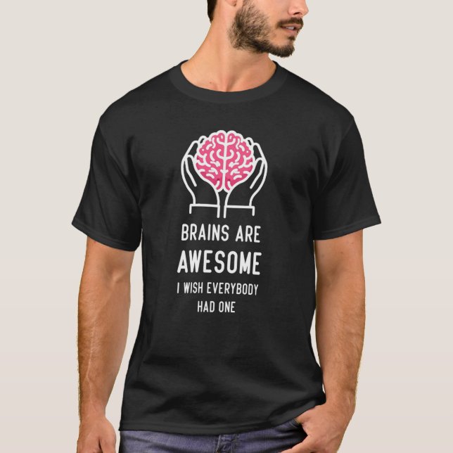 Brains are Awesome I Wish Everybody Had One T-Shirt (Front)