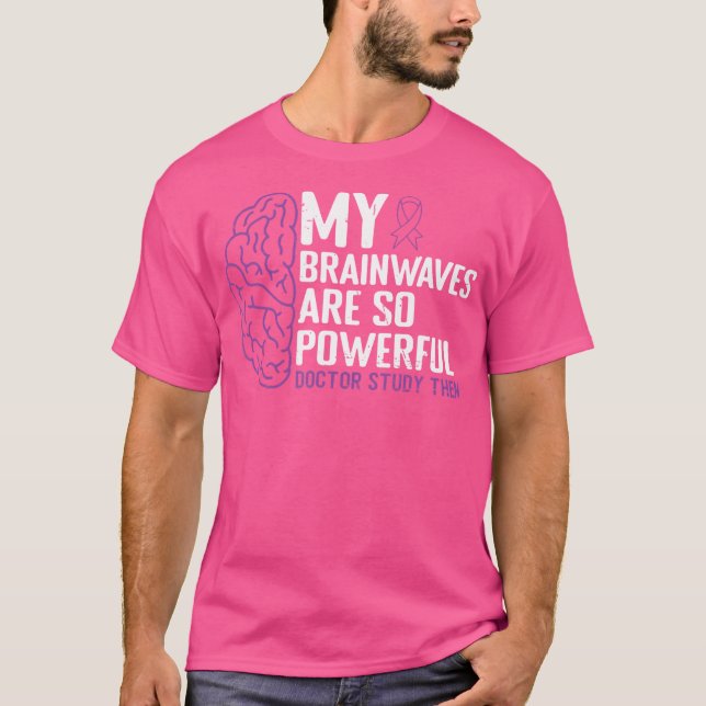 Brainwaves Are So Powerful Doctors Study  Epilepsy T-Shirt (Front)