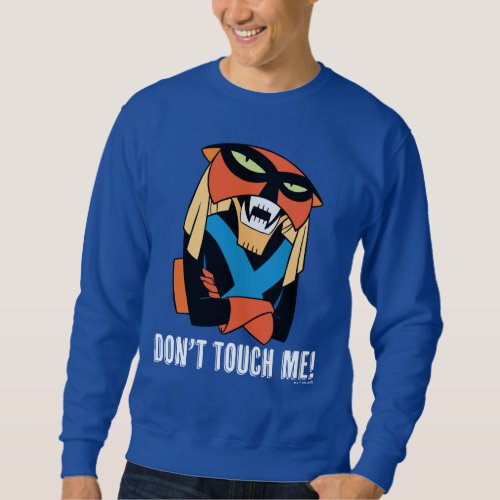 Brak Dont Touch Me Sweatshirt