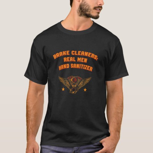 Brake Cleaners Real Men Hand Sanitizer Car Mechani T_Shirt