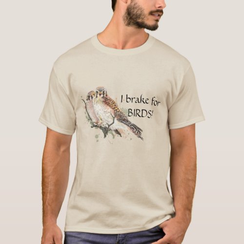Brake for Birds Quote Birding Kestrel Couple  T_Sh T_Shirt