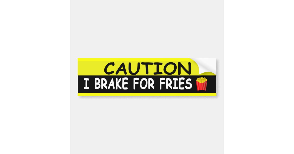 Brake For FRIES Bumper Sticker Zazzle
