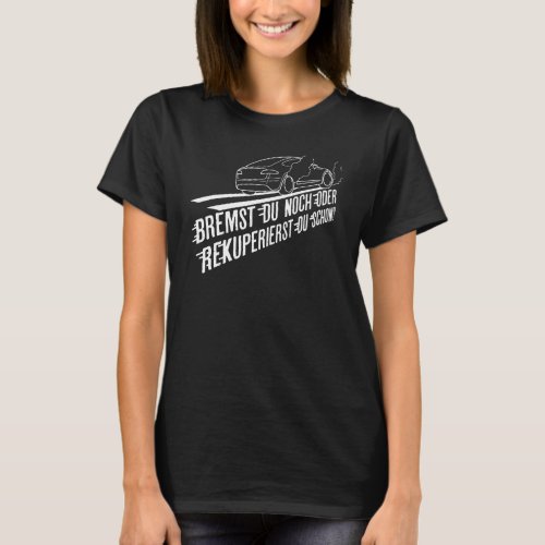 Brake You Still Or Recuperate You Already Electric T_Shirt