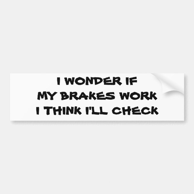Brakes Work? Bumper Sticker (Front)