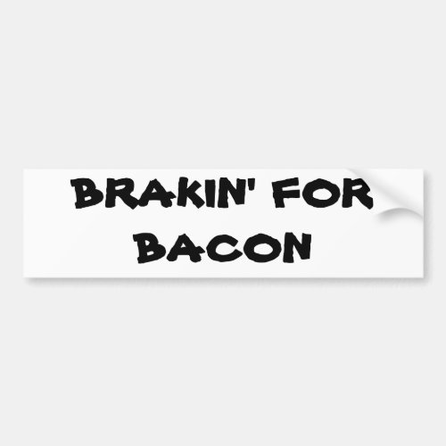 Brakin for Bacon Bumper Sticker