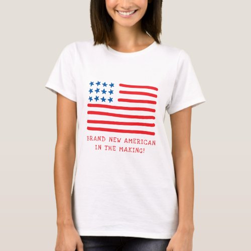 Brand New American in the Making  American Flag T_Shirt