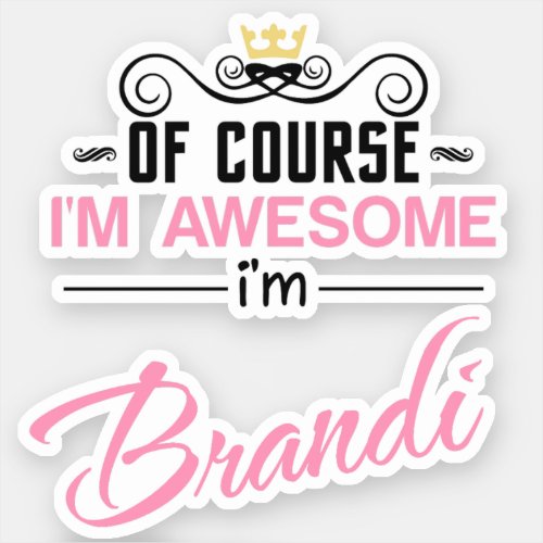 Brandi of course Im awesome Name Sticker