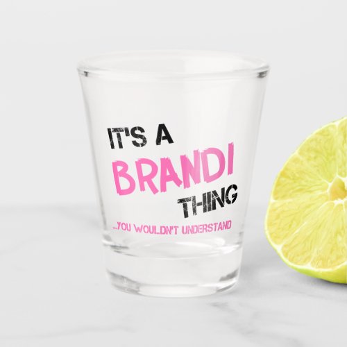 Brandi thing you wouldnt understand shot glass