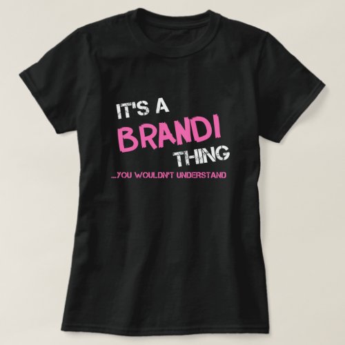 Brandi thing you wouldnt understand T_Shirt