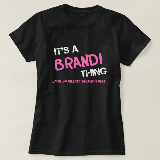 Brandi thing you wouldn't understand T-Shirt (Design Front)