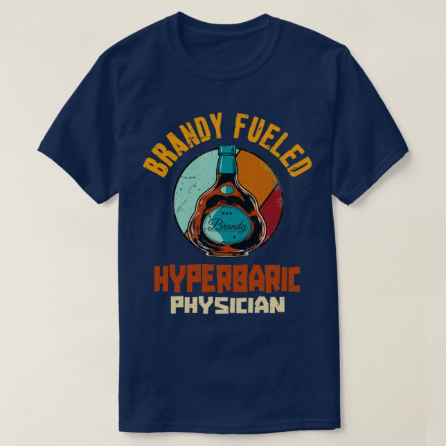 Brandy Fueled Hyperbaric Physician T-Shirt (Design Front)