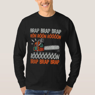 Brap Rön Chainsaw Noise Funny Lumberjack Chainsaw T-Shirt