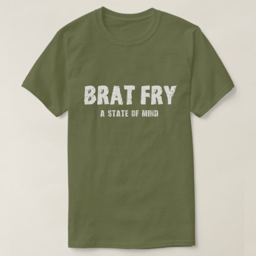 Brat Fry tshirt BRAT FRY _ a state of mind T_Shirt