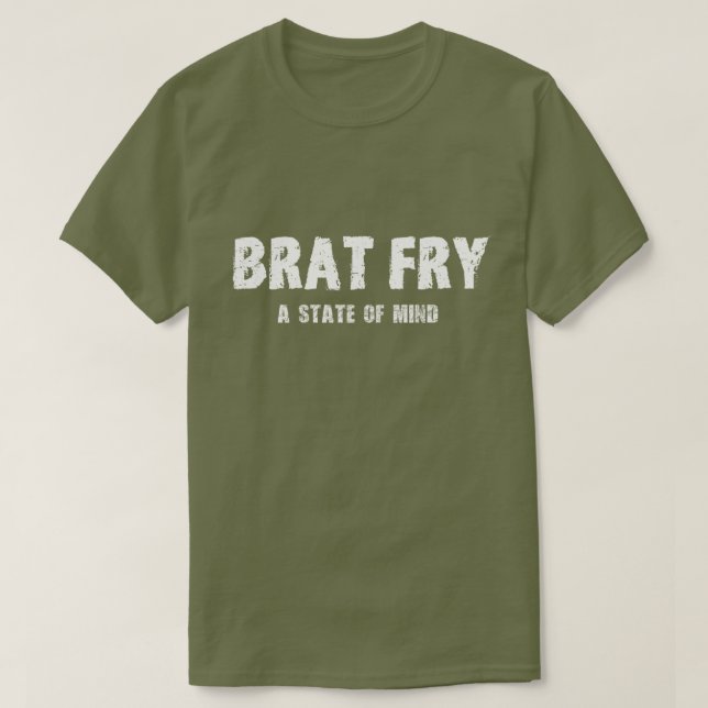 Brat Fry tshirt: BRAT FRY - a state of mind T-Shirt (Design Front)