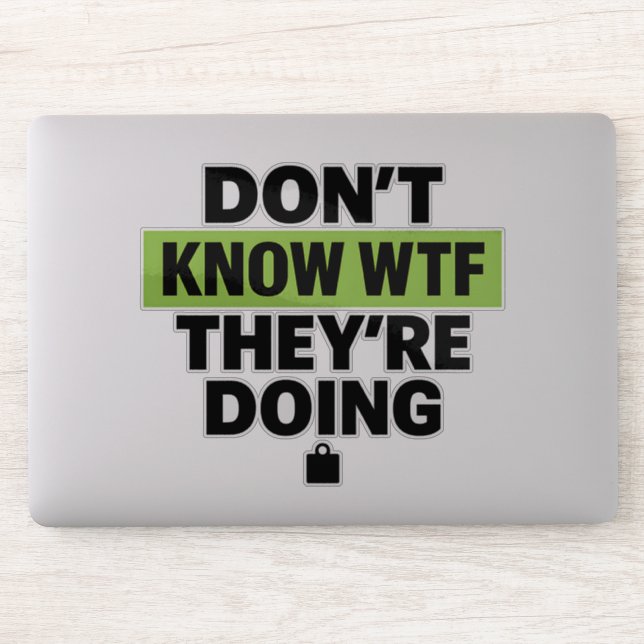 Brat Green Design – Don’t Know WTF They’re Doing Sticker (Computer)