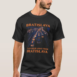 Bratislava Is An Hour Away  Traffic Humor Rush Hou T-Shirt