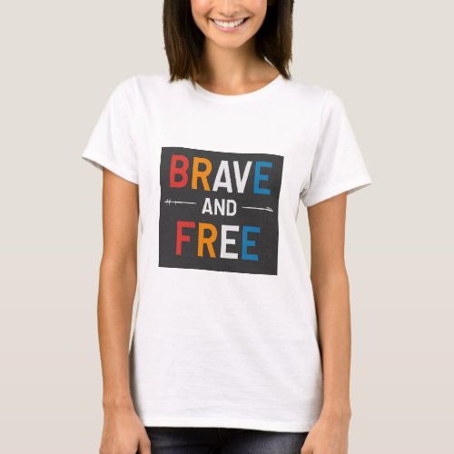 Brave and free T_Shirt