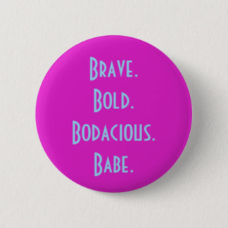 Brave Bold Bodacious Babe Button