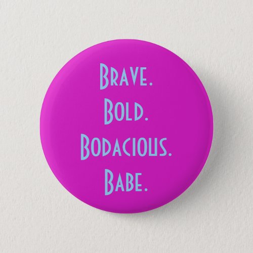 Brave Bold Bodacious Babe Button
