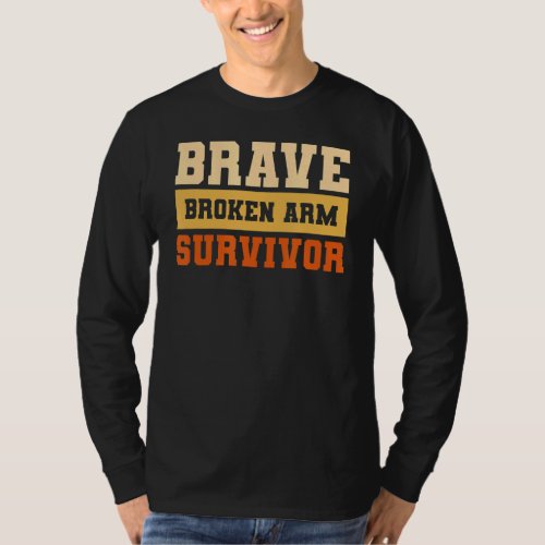 Brave Broken Arm Survivor Bone Injury Recovery 1 T_Shirt