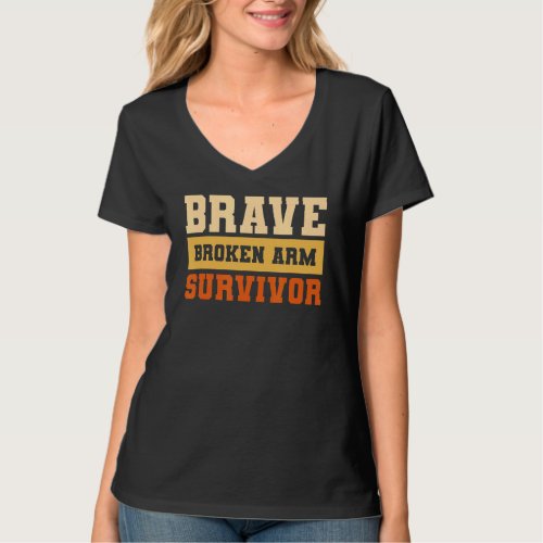 Brave Broken Arm Survivor Bone Injury Recovery 1 T_Shirt