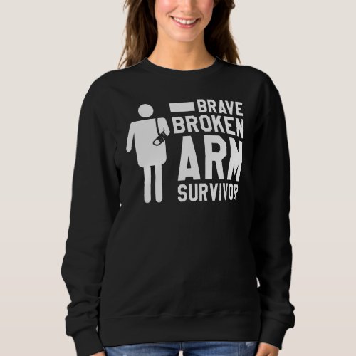 Brave Broken Arm Survivor Bone Injury Recovery Sweatshirt