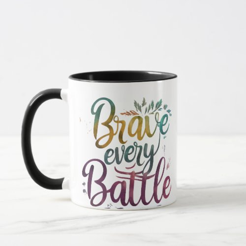 Brave every battle mug