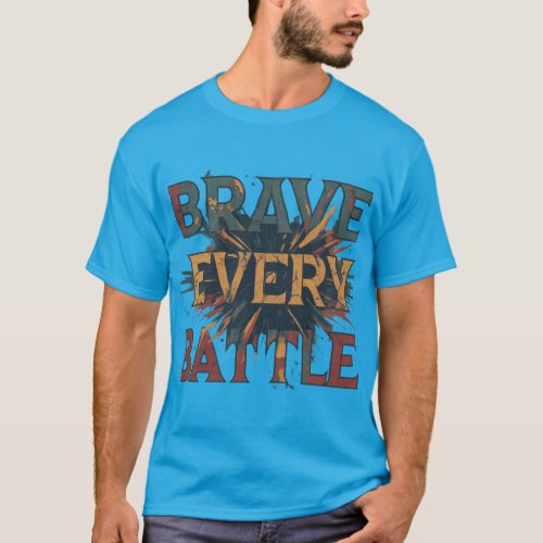 BRAVE EVERY BATTLE T_Shirt