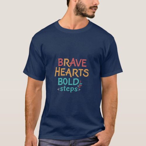 Brave Hearts Bold Steps Print Emporium T_Shirt