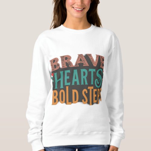 Brave Hearts Bold Steps Sweatshirt