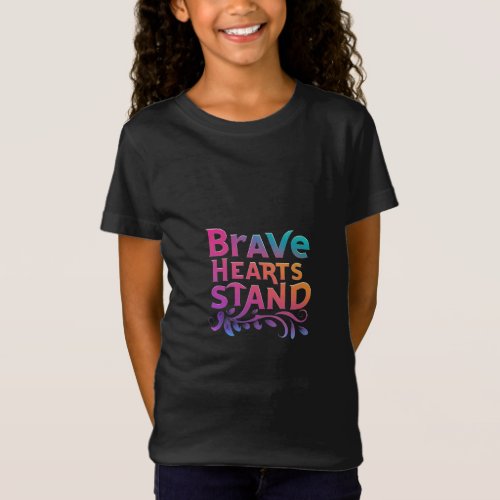 Brave hearts stand T_Shirt