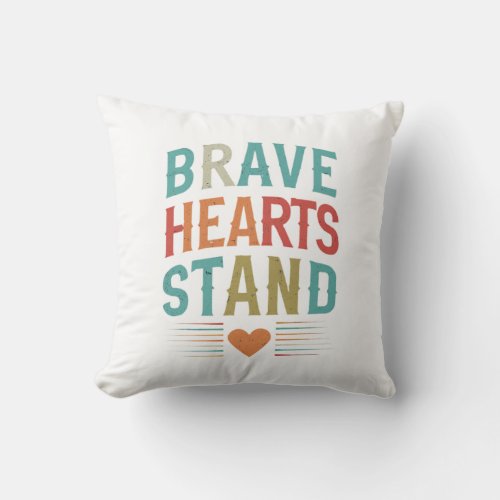 Brave Hearts Stand Throw Pillow