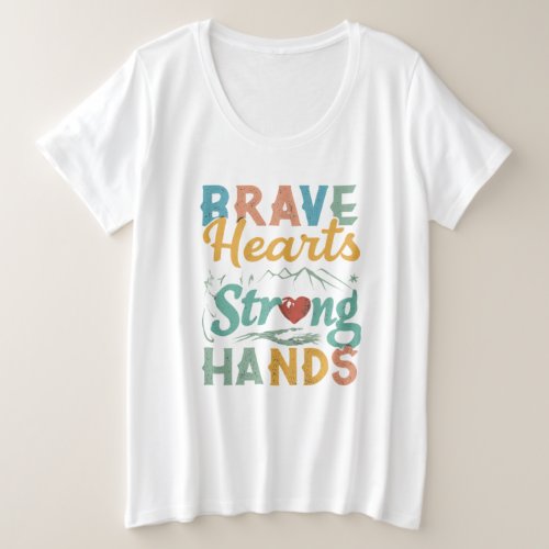 Brave Hearts Strong Hands  Plus Size T_Shirt