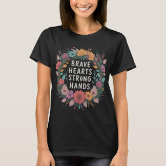 Brave Hearts Strong Hands T-Shirt