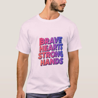 Brave Hearts Strong Hands T-shirt design 