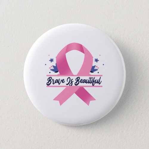 Brave is beautiful Breast Cancer Awareness Month Button